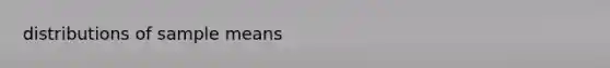 distributions of sample means