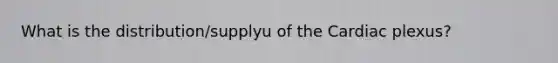 What is the distribution/supplyu of the Cardiac plexus?