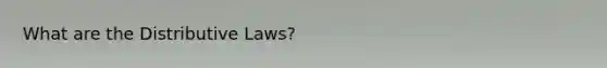 What are the Distributive Laws?