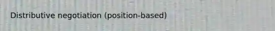 Distributive negotiation (position-based)