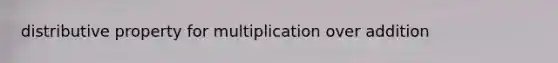 distributive property for multiplication over addition