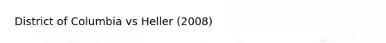 District of Columbia vs Heller (2008)