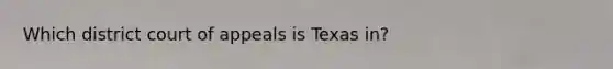 Which district court of appeals is Texas in?