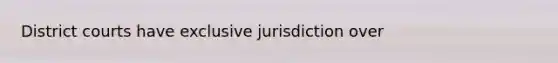 District courts have exclusive jurisdiction over