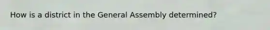 How is a district in the General Assembly determined?