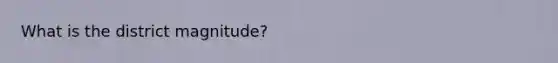 What is the district magnitude?