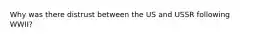Why was there distrust between the US and USSR following WWII?