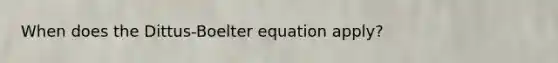 When does the Dittus-Boelter equation apply?