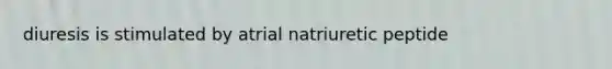 diuresis is stimulated by atrial natriuretic peptide