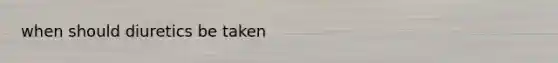 when should diuretics be taken