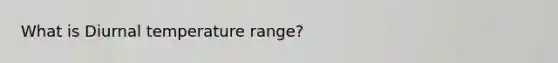 What is Diurnal temperature range?