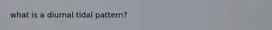 what is a diurnal tidal pattern?