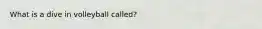 What is a dive in volleyball called?