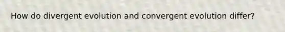 How do divergent evolution and convergent evolution differ?