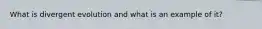 What is divergent evolution and what is an example of it?