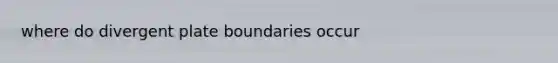 where do divergent plate boundaries occur