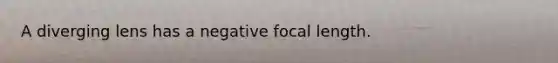 A diverging lens has a negative focal length.