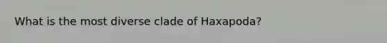 What is the most diverse clade of Haxapoda?