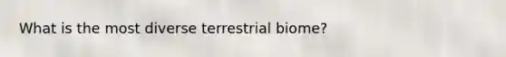 What is the most diverse terrestrial biome?