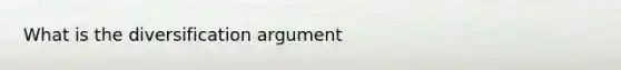 What is the diversification argument