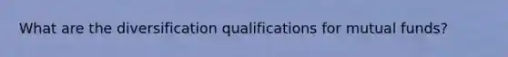 What are the diversification qualifications for mutual funds?