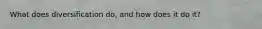 What does diversification do, and how does it do it?