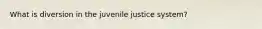 What is diversion in the juvenile justice system?