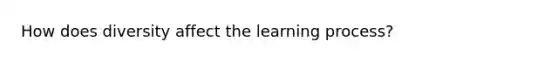 How does diversity affect the learning process?