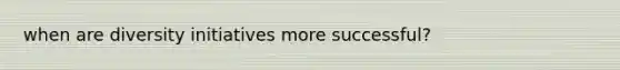 when are diversity initiatives more successful?