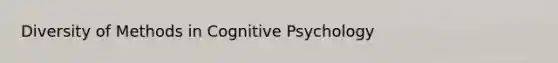 Diversity of Methods in Cognitive Psychology