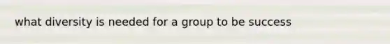 what diversity is needed for a group to be success