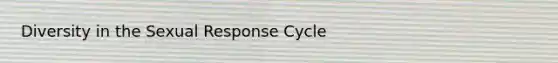 Diversity in the Sexual Response Cycle