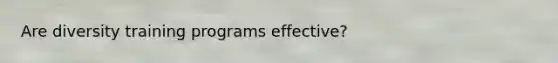 Are diversity training programs effective?