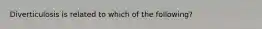 Diverticulosis is related to which of the following?