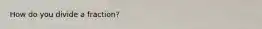 How do you divide a fraction?