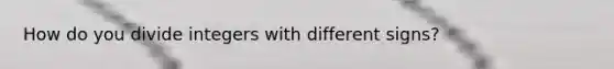 How do you divide integers with different signs?