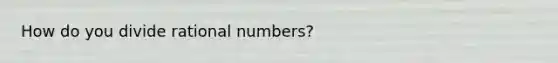 How do you divide rational numbers?