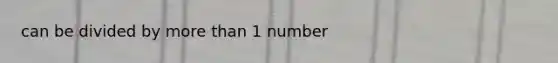 can be divided by more than 1 number