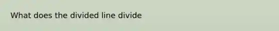 What does the divided line divide