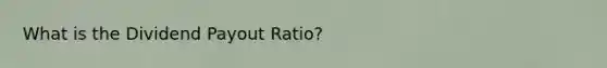 What is the Dividend Payout Ratio?