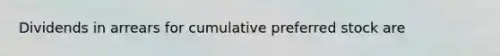 Dividends in arrears for cumulative preferred stock are