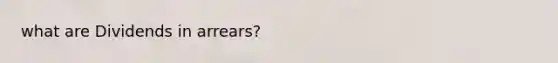 what are Dividends in arrears?