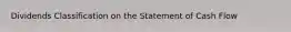 Dividends Classification on the Statement of Cash Flow
