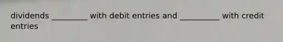 dividends _________ with debit entries and __________ with credit entries