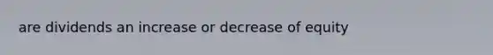 are dividends an increase or decrease of equity