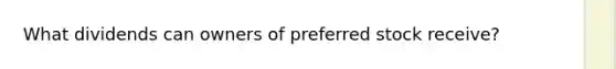 What dividends can owners of preferred stock receive?