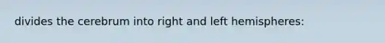 divides the cerebrum into right and left hemispheres: