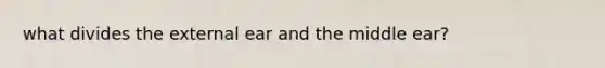 what divides the external ear and the middle ear?