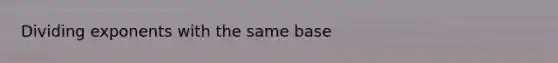 Dividing exponents with the same base