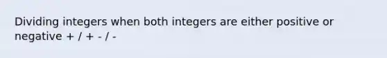 Dividing integers when both integers are either positive or negative + / + - / -